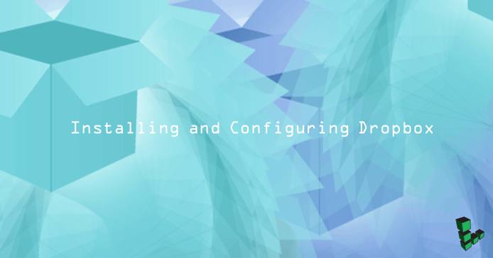 Installing and Configuring Dropbox Installing and Configuring Dropbox