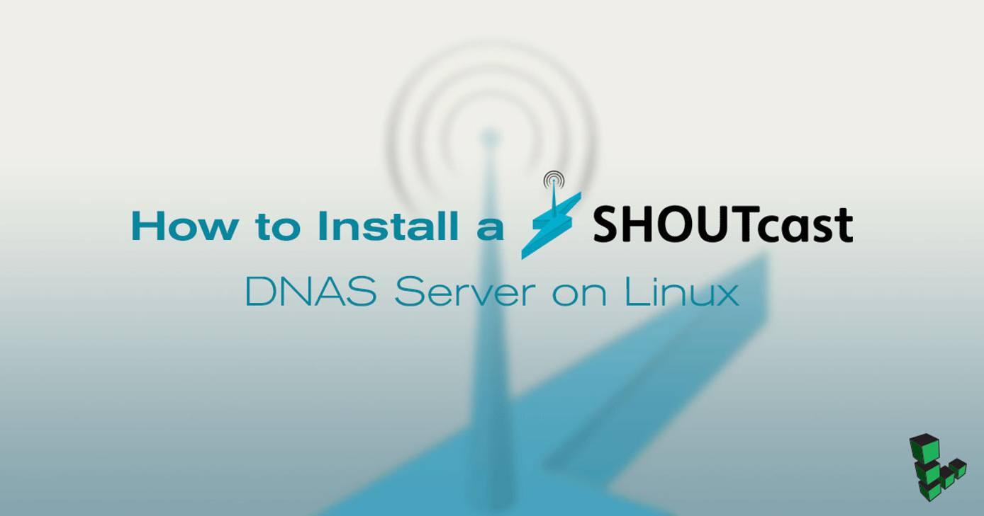How to Install A SHOUTcast DNAS Server on Linux title graphic How to Install A SHOUTcast DNAS Server on Linux