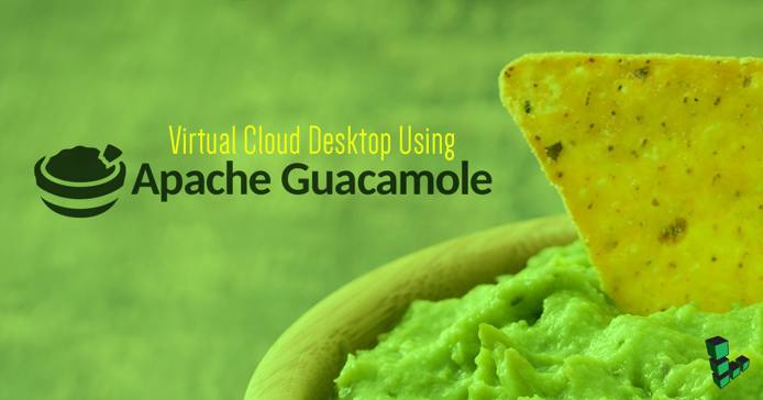 Virtual Cloud Desktop Using Apache Guacamole Virtual Cloud Desktop Using Apache Guacamole